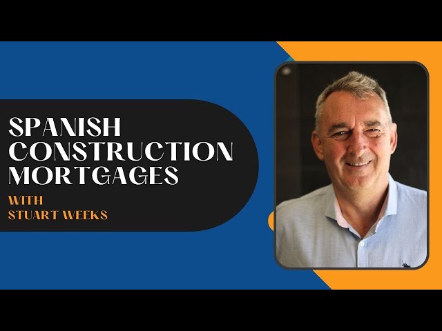 Construction Mortgages in Spain with Stuart Weeks