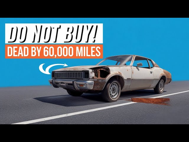 10 Cars You Should NEVER Buy: They Won't Last 60,000 Miles!