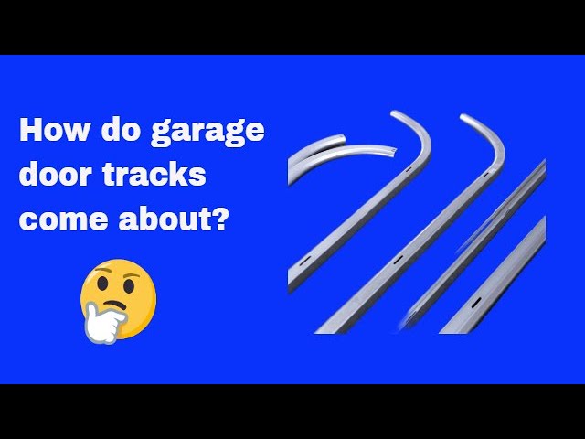 How do garage door tracks come about?