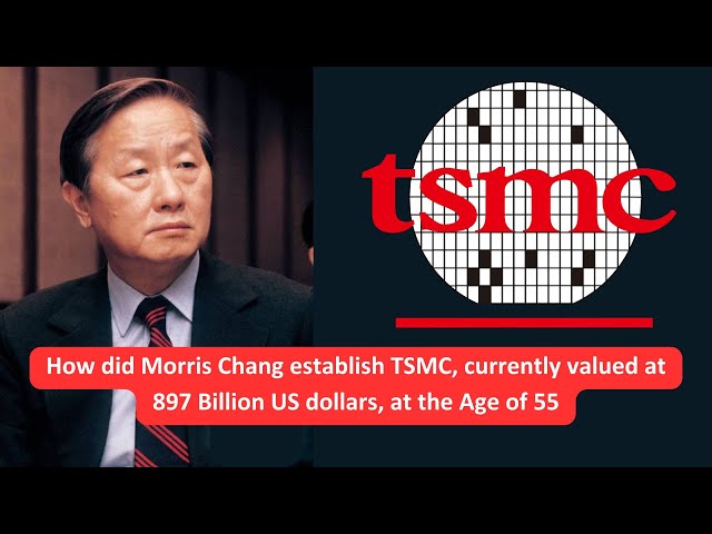 How did Morris Chang establish TSMC at Age 55, currently valued at 897 Billion US dollars