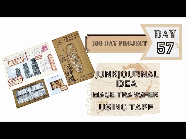 Day 57 - JUNKJOURNAL IDEA - IMAGE TRANSFER WITH TAPE  #the100dayproject  #papercraft #crafttutorial