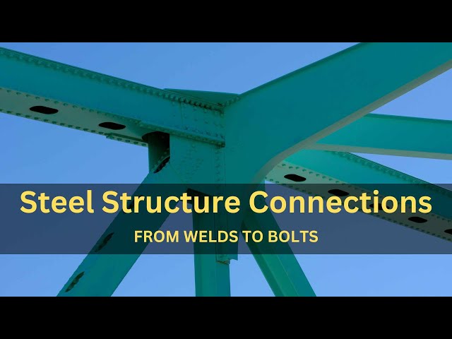 From Welds to Bolts: Steel Structure Connections