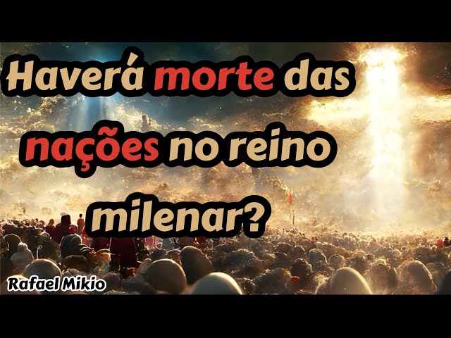 HAVERÁ MORTE DAS NAÇÕES DO REINO MILENAR?