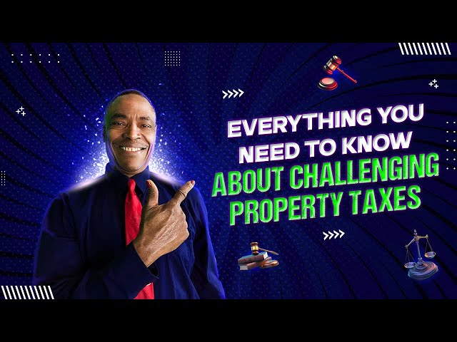 EVERYTHING YOU NEED TO KNOW ABOUT CHALLENGING PROPERTY TAXES