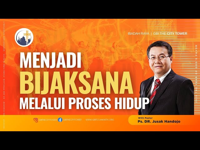 Menjadi Bijaksana melalui proses Hidup - Ps. DR. Jusak Handojo [10.00]