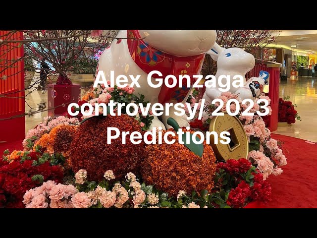 ALEX GONZAGA CONTROVERSY & 2023 PREDICTIONS