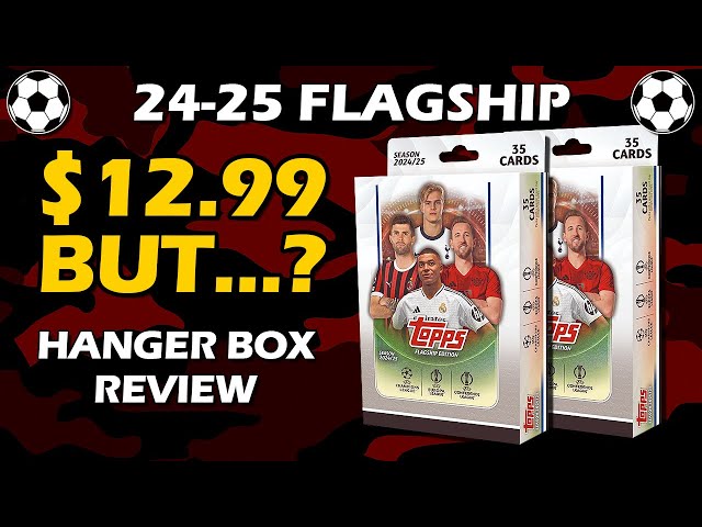 HANGERS! 2024-25 Topps Flagship UEFA Hanger Box Soccer Review