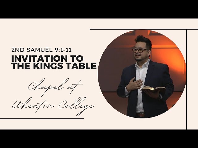 2nd Samuel 9:1-11, Invitation to the Kings Table - Wheaton College