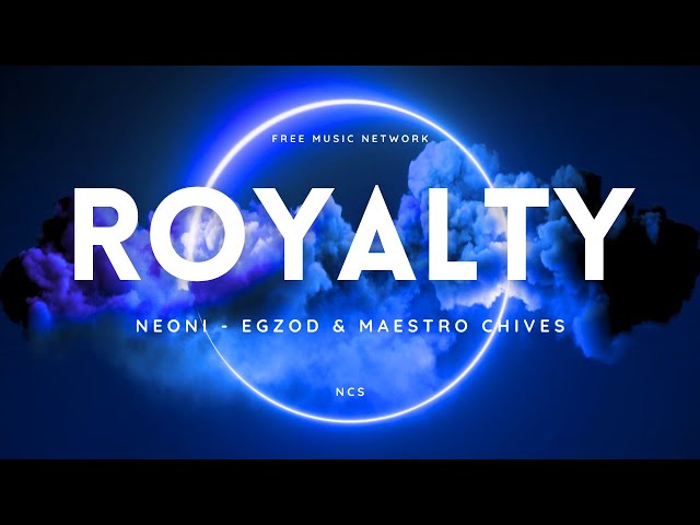 Royalty (Lyrics) ft. Neoni - Egzod & Maestro Chives | free music network