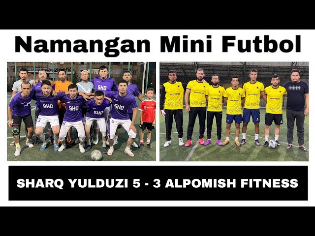 "SHARQ YULDUZI" 5 - 3 "ALPOMISH FITNESS''(Namangan Mini Futbol) 25.08.2023