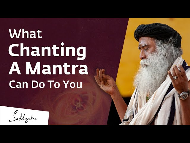 What Chanting A Mantra Can Do to You – Sadhguru