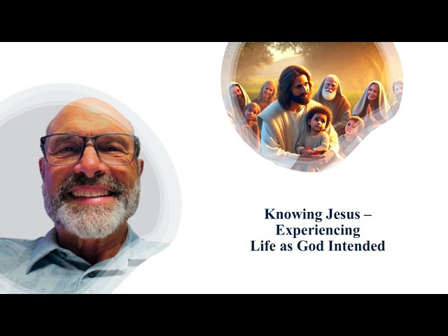 Knowing Jesus – The Journey To Life As God Intended | Life As God Intended