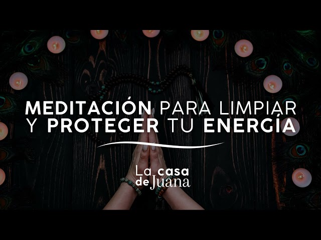 MEDITACIÓN PARA LIMPIAR Y PROTEGER TU ENERGÍA