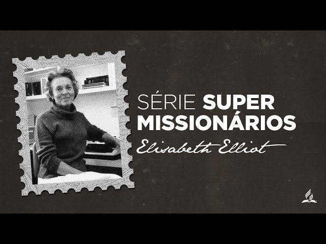 Série Grandes Missionários | Elisabeth Elliot