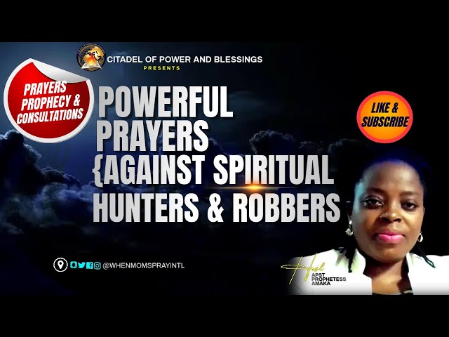 PRAYER {Against Spiritual Hunters and Robbers}, PROPHECY AND CONSULTATION HOUR