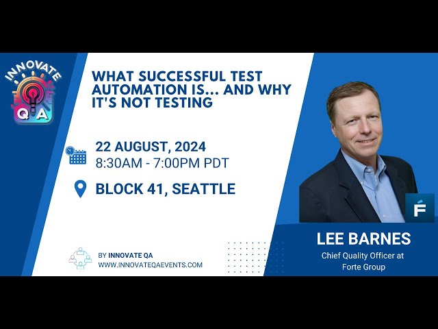 WHAT SUCCESSFUL TEST AUTOMATION IS... AND WHY IT'S NOT TESTING - Lee Barnes, InnovateQA Seattle 2024