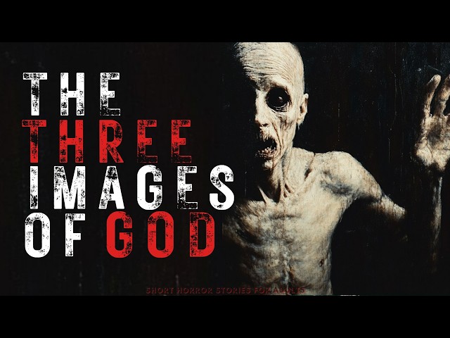 The 3 Images of GOD | Creepypasta Scary Stories for Adults