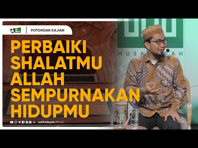 Perbaiki Shalatmu Allah Sempurnakan Hidupmu  - Ustadz Adi Hidayat