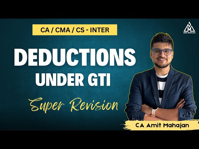 Deductions under GTI | Super Revision | Inter / Exec | CA Amit Mahajan