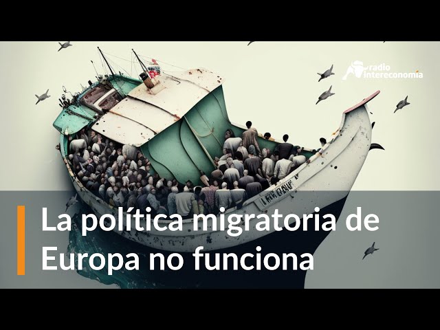 ¿Por qué la política migratoria de la UE no funciona?¿Hacia dónde va Europa?