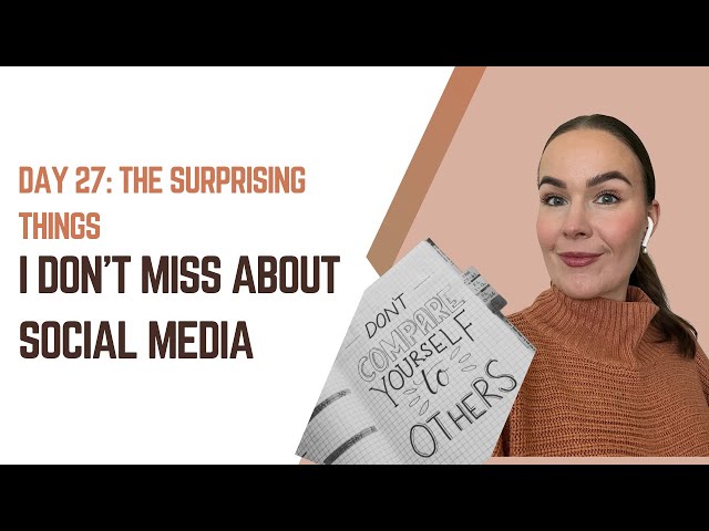 Day 27: The surprising things I don’t miss about social media