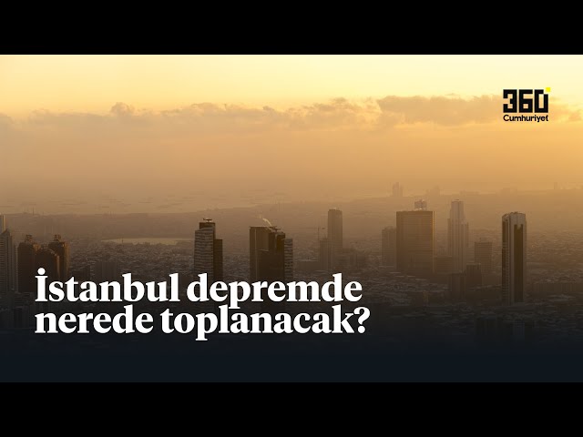 Can alıcı soru: İstanbul depremde nerede 'toplanacak?'