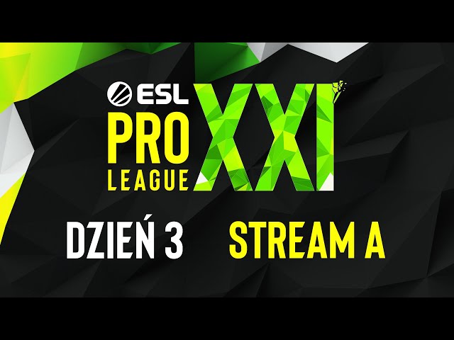 ESL PRO LEAGUE SEASON XXI | 18+ | Dzień 4 | Transmisja A