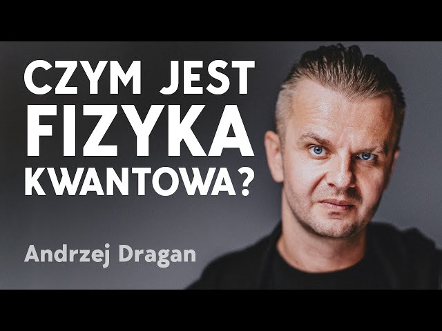 Andrzej Dragan: bezczelny fizyk, który rozwiązał zagadkę mechaniki kwantowej