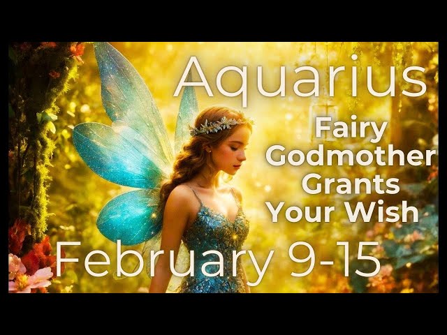 Aquarius, Your Fairy Godmother Grants Your Wish! // February 9-15 Weekly Tarot