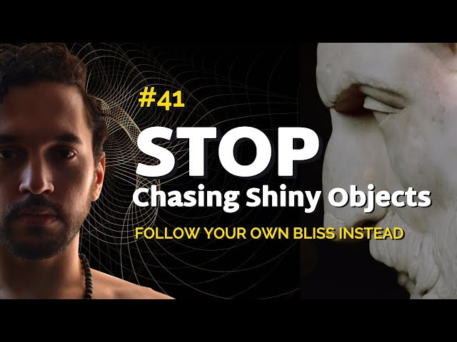 Paradigm Shift To Stop Chasing Shiny Objects (Follow Your Own Bliss)