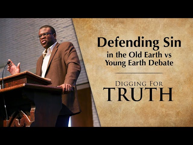 Defending Sin, in the Old Earth vs Young Earth Debate: Digging for Truth Episodes 253/254