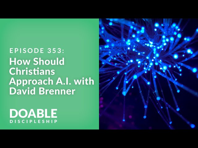 E353 How Should Christians Approach A.I.? with David Brenner