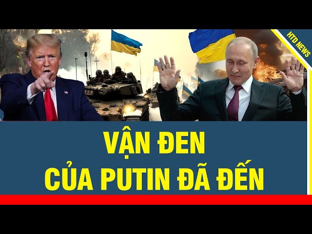 VẬN ĐEN CỦA PUTIN ĐÃ ĐẾN