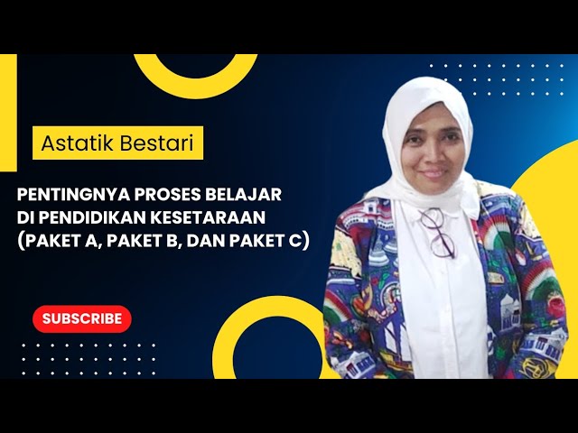 Pentingnya Proses Belajar di Pendidikan Kesetaraan (Paket A, Paket B, dan Paket C)