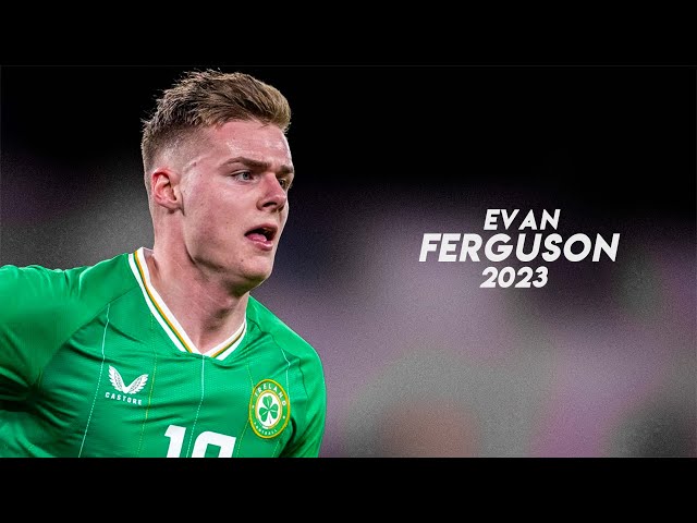 Evan Ferguson - The Striker of the Future 2023ᴴᴰ