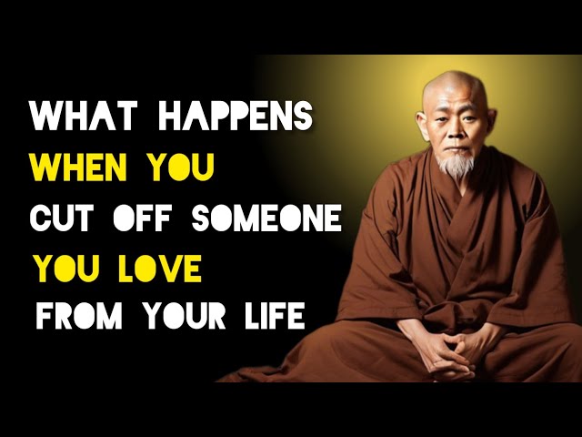 This Happens When You Cut Off Someone You Love From Your Life - Zen And Buddhist Teachings.