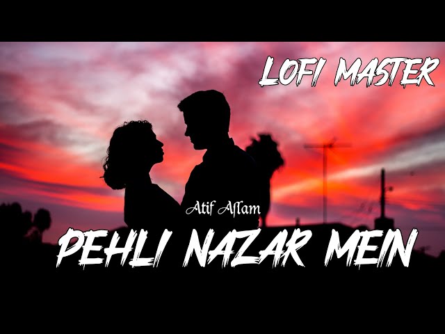 🎶💫Pehli Nazar Mein💕 (Slowed+Reverb) Atif Aslam Old Song.#atifaslam #slowed #reverb