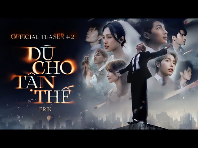 ERIK - 'Dù cho tận thế (vẫn yêu em)' | Official Teaser #2