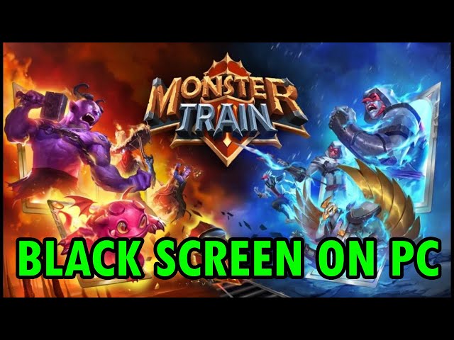 How To Fix Monster Train Stuck on Black Screen Error On PC