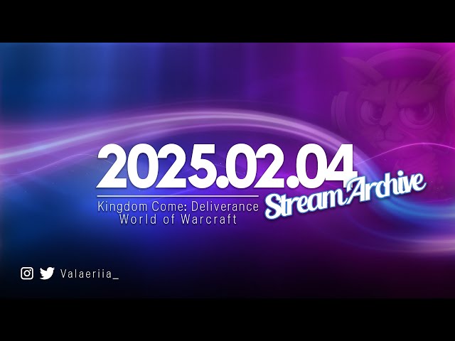 Stream Archive: 2025.02.04 - Kingdom Come: Deliverance & WoW