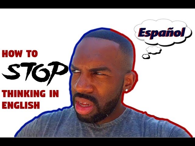 How to STOP thinking in English (when speaking Spanish)