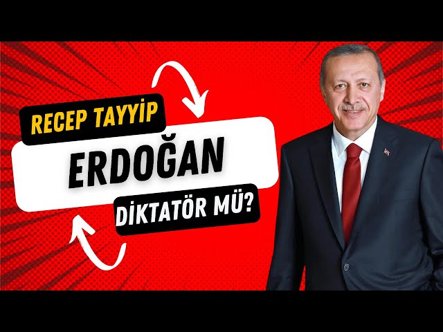 Recep Tayyip Erdoğan Diktatör Mü?