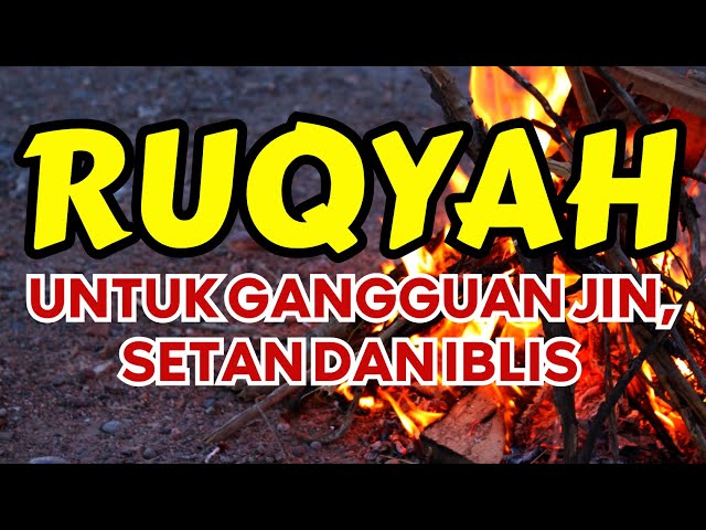 AYAT RUQYAH UNTUK GANGGUAN JIN, SETAN, DAN IBLIS DI TUBUH DAN DI RUMAH