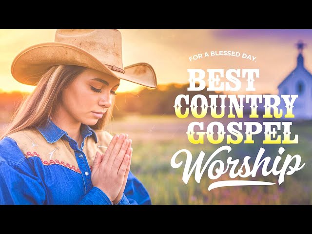 Best Country Gospel Worship for a Blessed Day