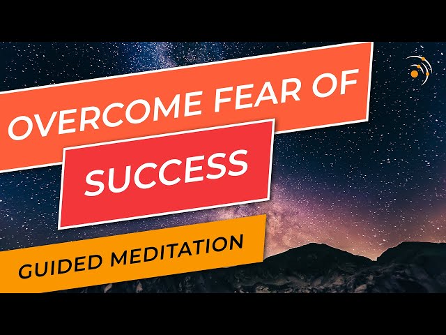 Guided Meditation: Fear of Success - Overcome it with this Self-Hypnosis for Achieving Your Goals