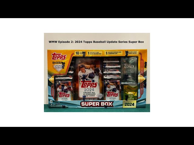 Episode 002: 2024 Topps Baseball Update Super Box