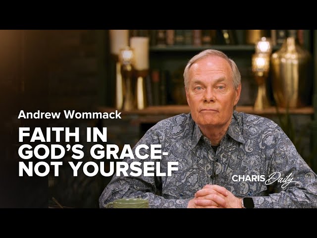 Faith in God's Grace - Not Yourself - Andrew Wommack - Charis Daily - Season 1, Ep. 16