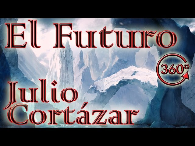 El Futuro - Poema de Julio Cortázar - 360 Poemas # 3 - Poesía en Realidad Virtual