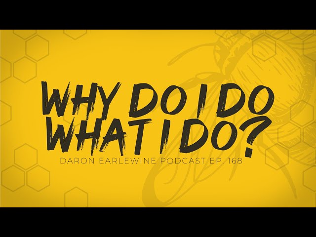 Why Do I Do What I Do? | Episode 168