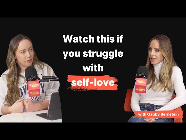 How To Love The Parts Of Yourself And Your Life You Struggle With Most (with Gabby Bernstein)